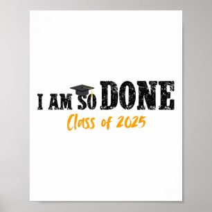I Am So Done Cl Of 2025 Senior Mom Funny Graduatio Poster