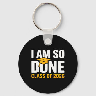 I Am So Done Cl Of 2026 Graduation Funny Senior Gr Keychain