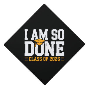 I Am So Done Class Of 2026 Graduation 26 Graduate Cap Topper