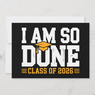 I Am So Done Class Of 2026 Graduation 26 Graduate Invitation