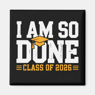 I Am So Done Class Of 2026 Graduation 26 Graduate Magnet