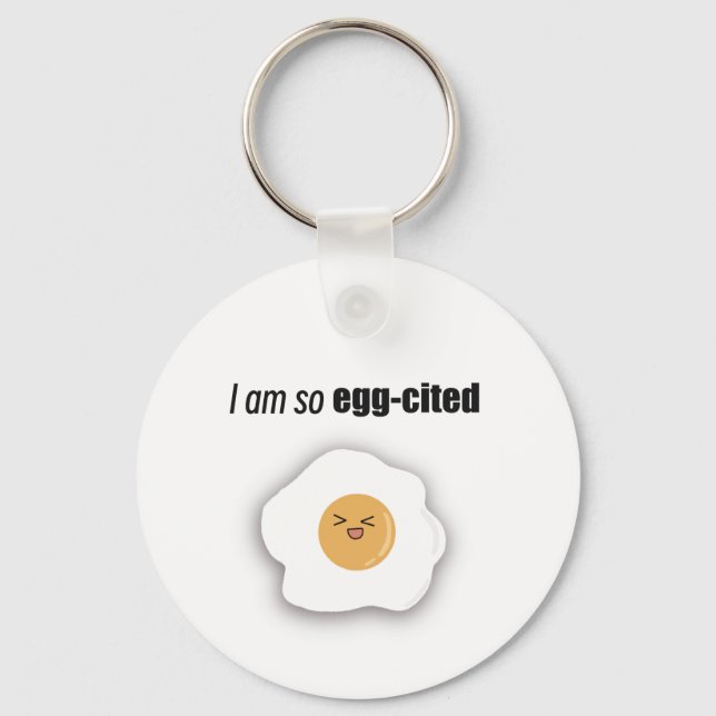 I am so egg -cited keychain (Front)