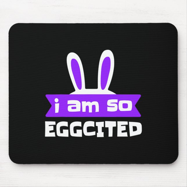 I Am So Eggcited Funny Easter Bunny Ears  Mouse Pad (Front)