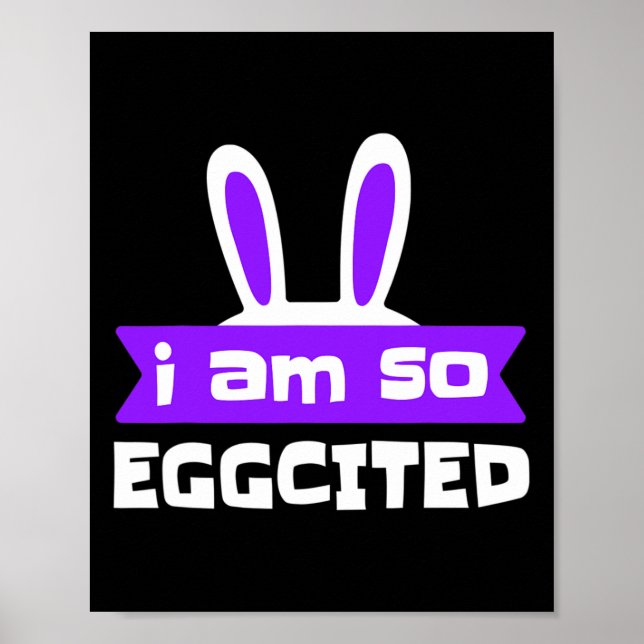 I Am So Eggcited Funny Easter Bunny Ears  Poster (Front)