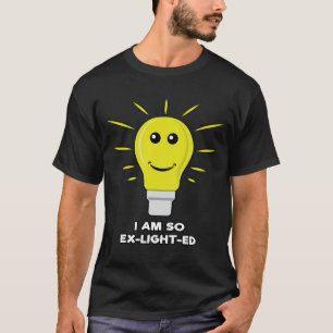 I Am So Ex-Light-Ed - Funny Bulb Pun T-Shirt