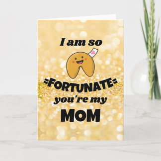 I am so fortunate you're my mom Mother's Day card