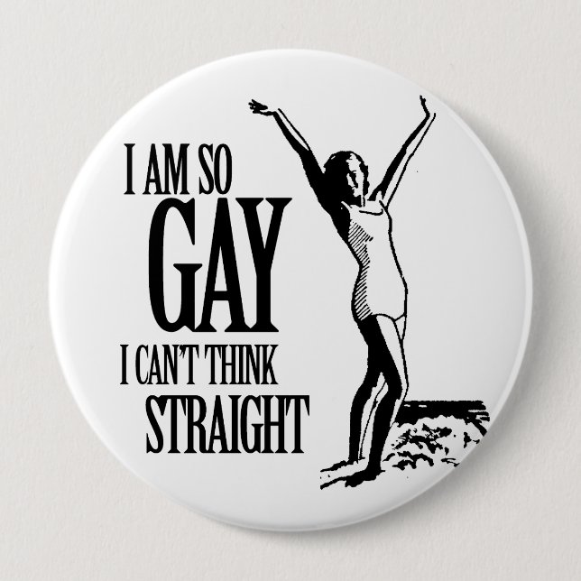 I Am So Gay I Can't Think Straight 4 Inch Round Button (Front)