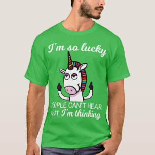 I Am So Lucky People Can Not Hear Unicorn Funny Un T-Shirt