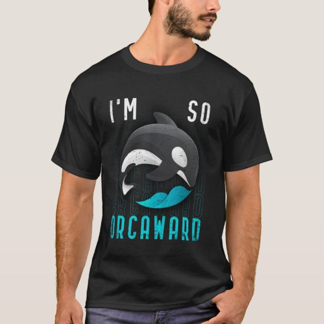 I am so orcaward  Orca black killer whale T-Shirt (Front)