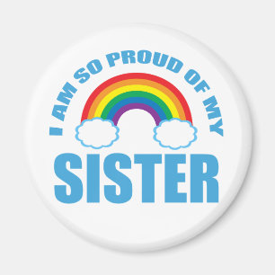 I Am So Proud of My Sister Rainbow Gay Pride Magnet