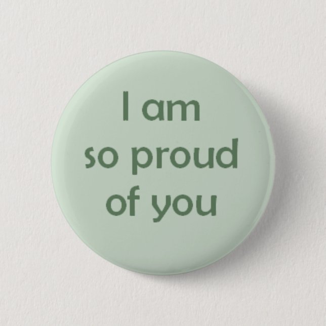 I am So Proud of You 2 Inch Round Button (Front)