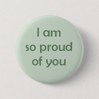 I am So Proud of You 2 Inch Round Button