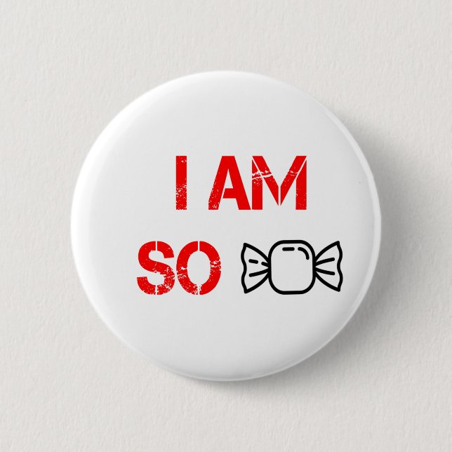 I am so sweet 2 inch round button (Front)
