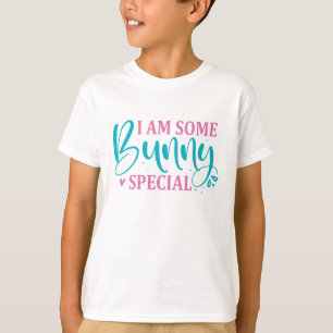 I Am Some Bunny Special- Easter T-Shirt