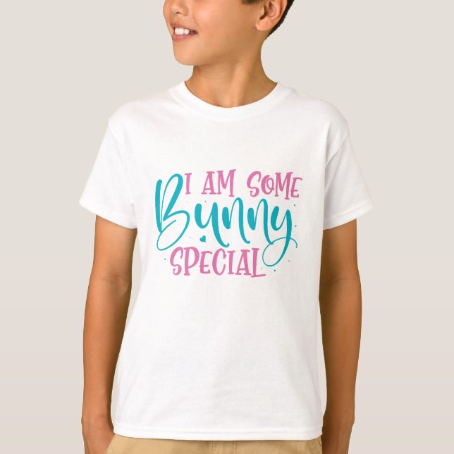 I Am Some Bunny Special- Easter T-Shirt (Front)