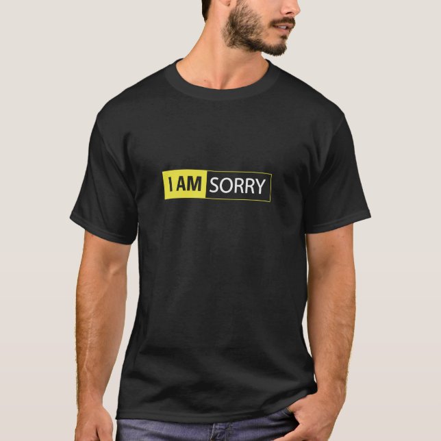 I AM SORRY Dark T-Shirt (Front)