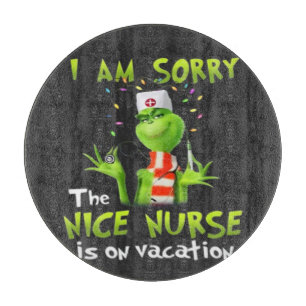 I am sorry the nice nurse is on vacation cutting board