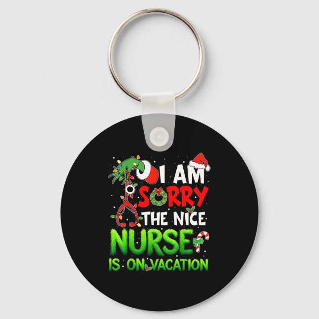 I Am Sorry The Nice Nurse Is On Vacation Funny Chr Keychain (Front)