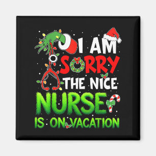 I Am Sorry The Nice Nurse Is On Vacation Funny Chr Magnet