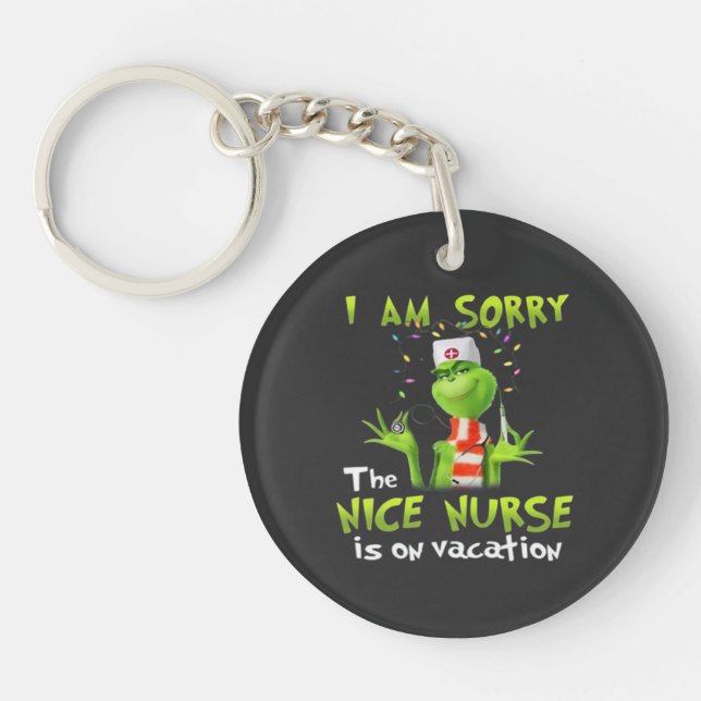 I am sorry the nice nurse is on vacation  keychain (Front)
