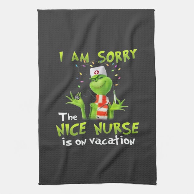 I am sorry the nice nurse is on vacation  kitchen towel (Vertical)
