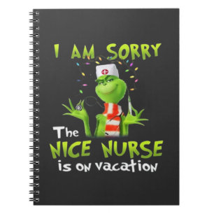 I am sorry the nice nurse is on vacation notebook