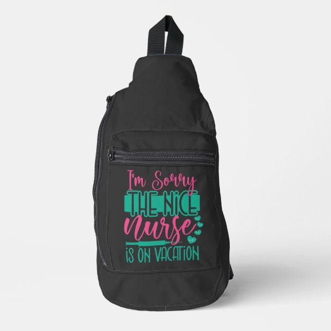 I Am Sorry The Nice Nurse Is On Vacation Sling Bag (Front)