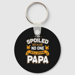 I Am Spoiled Because Will Spank Papa Keychain