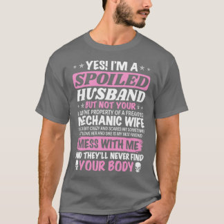 I Am Spoiled Wife Of A Mechanic Wife Mechanic T Sh T-Shirt