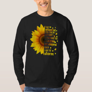 I Am Storm They Whispered To Her Sunflower Feminis T-Shirt