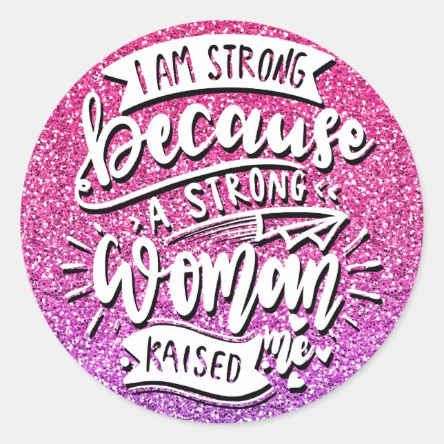 I AM STRONG BECAUSE A STRONG WOMAN RAISED ME CLASSIC ROUND STICKER (Front)