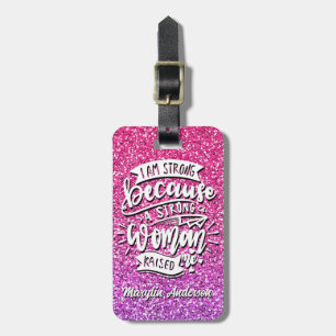 I AM STRONG BECAUSE A STRONG WOMAN RAISED ME LUGGAGE TAG
