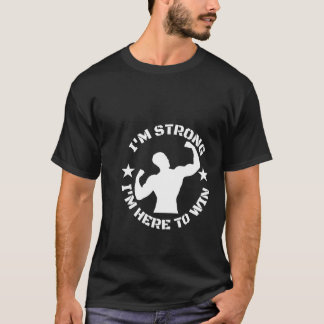I am strong I am here to win T-Shirt