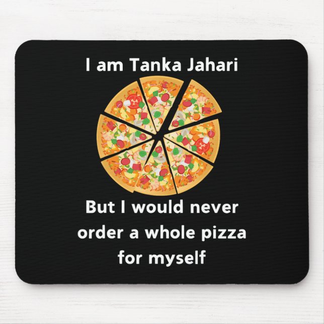 I Am Tanka Jahari Funny Pizza Lover  Mouse Pad (Front)