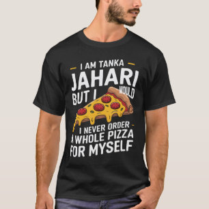 I Am Tanka Jahari Funny Pizza Lover T-Shirt