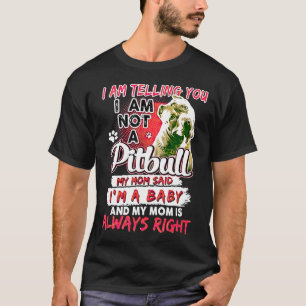 I Am Telling You Not A Pitbull My Mom Said Im A Ba T-Shirt