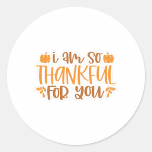 I am Thankful for You Classic Round Sticker