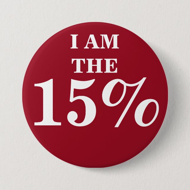 I AM THE 15% 3 INCH ROUND BUTTON (Front)