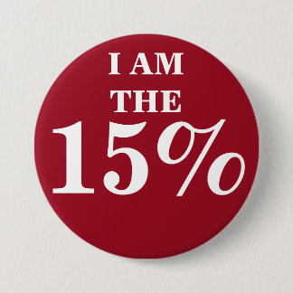 I AM THE 15% 3 INCH ROUND BUTTON