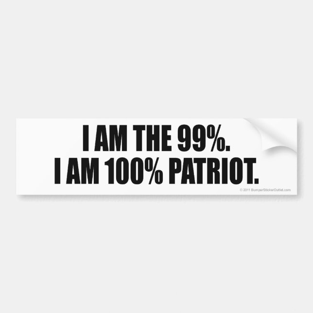 I AM THE 99%. I AM 100% PATRIOT. BUMPER STICKER (Front)