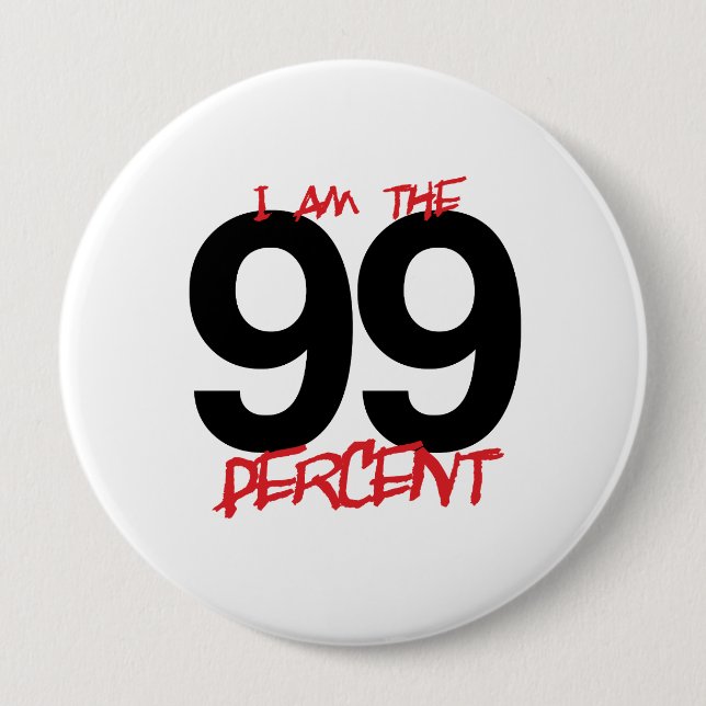 I AM THE 99 PERCENT -.png 4 Inch Round Button (Front)