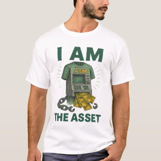 I Am The Asset Financial ATM Legacy-Building T-Shirt