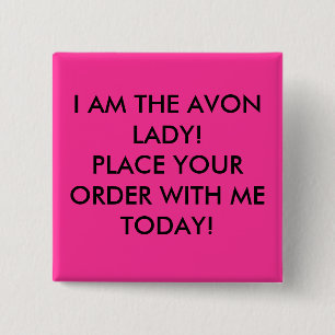 I AM THE AVON LADY! PLACE YOUR ORDER WITH ME TO... 2 INCH SQUARE BUTTON