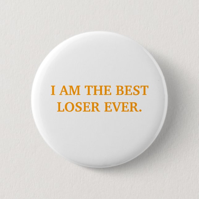I AM THE BEST LOSER EVER. 2 INCH ROUND BUTTON (Front)