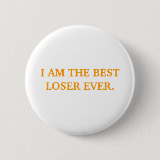 I AM THE BEST LOSER EVER. 2 INCH ROUND BUTTON