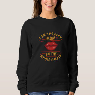 I Am the Best Mom in the Whole Galaxy, Sweatshirt