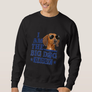 I Am The Big Dog Daddy Happy Father's Day 1 Sweatshirt