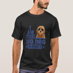 I Am The Big Dog Daddy Happy Father's Day 5 T-Shirt