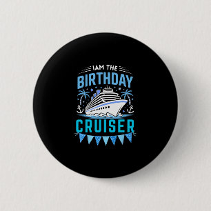 I Am The Birthday Cruiser Funny Cruise Vacation  2 Inch Round Button