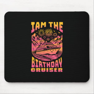 I Am The Birthday Cruiser Funny Cruise Vacation 4  Mouse Pad
